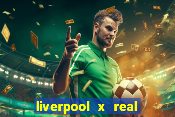 liverpool x real madrid canaisplay